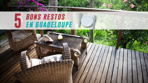 Objectif dépaysement : 5 bons restos en Guadeloupe