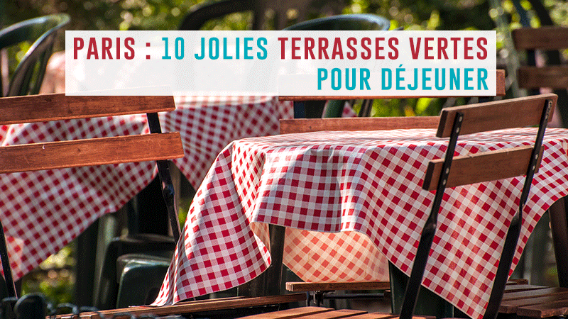 10 Jolies Terrasses Vertes Pour Déjeuner Au Frais à Paris