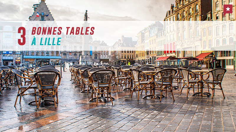 3 Bonnes Tables à Lille