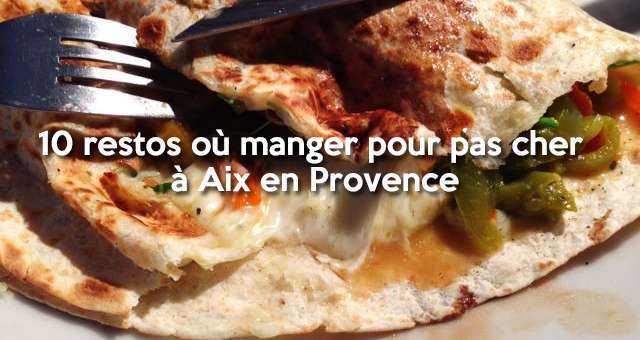 Où Déjeuner Pour (vraiment) Pas Cher à Aix-en-provence ?