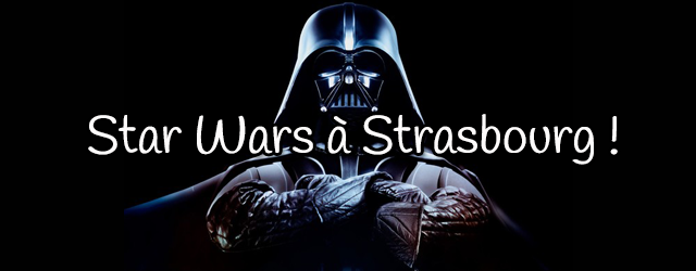 L’empire Star Wars Débarque à Strasbourg