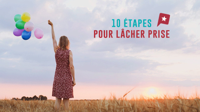 Psycho : 10 étapes pour apprendre à lâcher prise