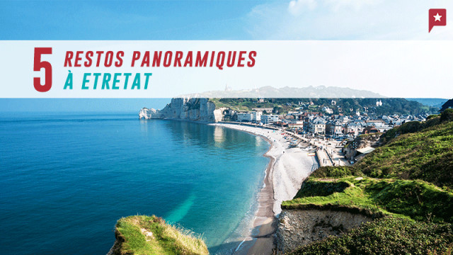 5 restos avec vue panoramique à Etretat