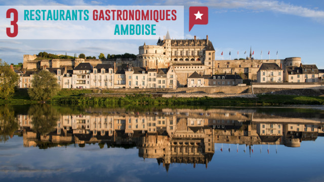3 restos gastronomiques à Amboise