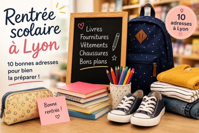 Rentrée scolaire à Lyon 10 bonnes adresses pour bien la préparer