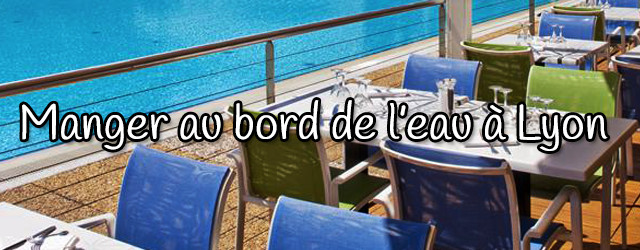 Top 5 des meilleurs restos au bord de l’eau à Lyon