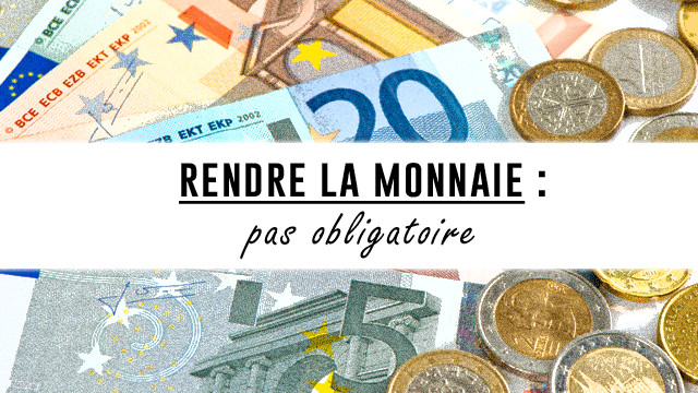 Rendre la monnaie n'est pas obligatoire