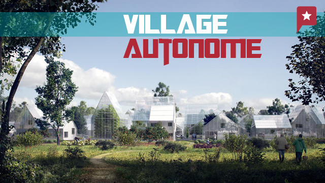 Le village du futur : objectif autonomie alimentaire et énergétique !