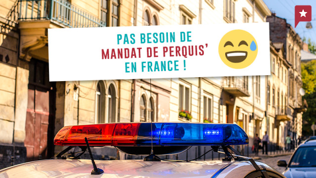 Pas besoin de mandat de perquisition en France