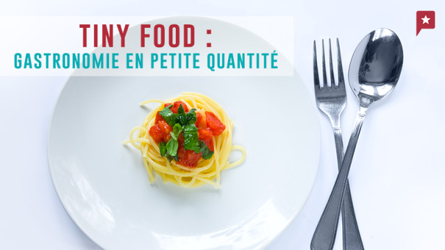Appétits d’ogre s’abstenir : la tiny food débarque en cuisine